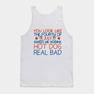 you look like the fourth of july makes me wanna hot dog real bad Tank Top